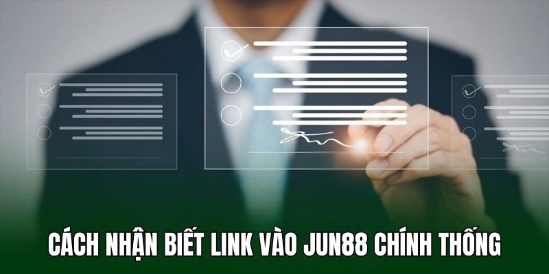 Top 5 cách nhận biết link vào Jun88 chính thức