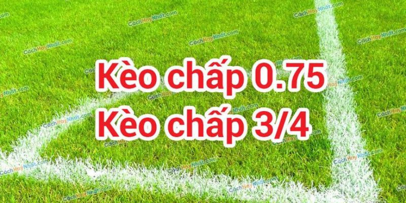 Dạng kèo chấp 3/4 cho người chơi