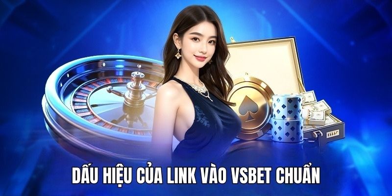 Top 4 cách nhận biết link vào VSbet chính thống