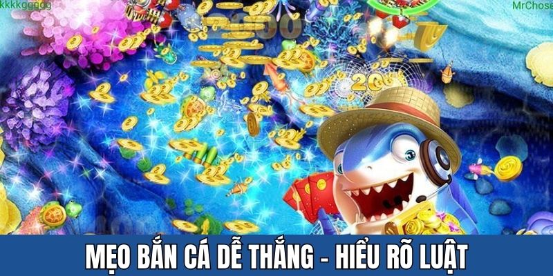 Tìm hiểu mẹo bắn cá dễ thắng dựa vào luật chơi