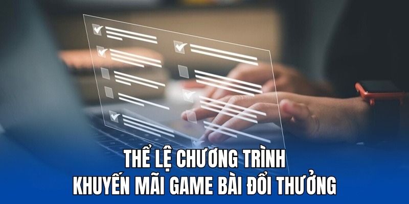 Thể lệ mà người chơi cần nắm về khuyến mãi game bài đổi thưởng